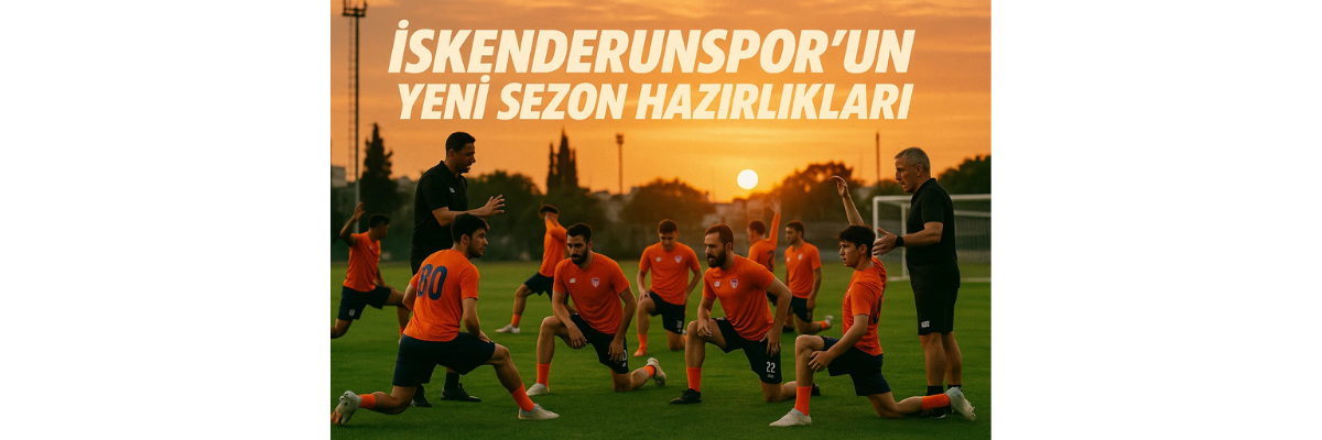 İskenderunspor’un Yeni Sezon Hazırlıkları