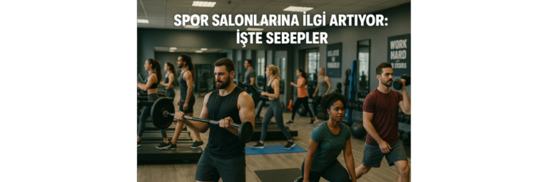Spor Salonlarına İlgi Artıyor İşte Sebepler