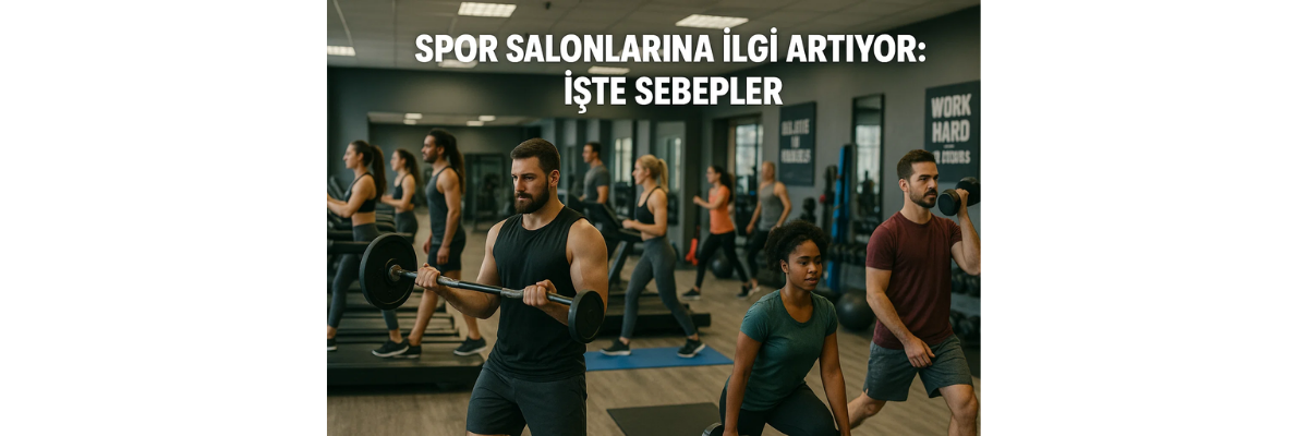 Spor Salonlarına İlgi Artıyor İşte Sebepler
