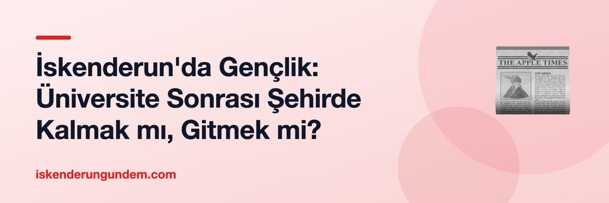 İskenderun'da Gençlik: Üniversite Sonrası Şehirde Kalmak mı, Gitmek mi?